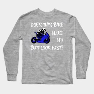 Does This Bike Make My Butt Look Fast? Long Sleeve T-Shirt